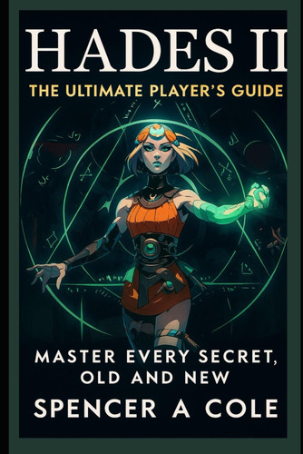 Hades II: The Ultimate Player’s Guide: Master Every Secret, Old and New