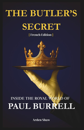 THE BUTLER'S SECRET - inside the royal world of paul burrell [french edition].