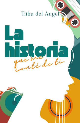 La historia que me conté de ti