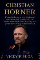 Christian Horner - L'incredibile storia vera di visione, determinazione e leadership che hanno portato la Red Bull Racing alla gloria inarrestabile della Formula 1