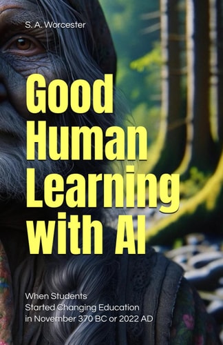 Good Human Learning with AI: When Students Started Changing Education in November 370 BC or 2022 AD