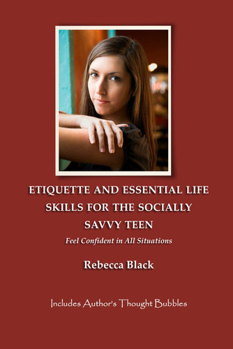 Etiquette and Essential Life Skills for the Socially Savvy Teen - Feel Confident in All Situations
