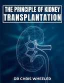 Principles of Kidney Transplantation - Essential Surgical, Clinical, and Immunologic Concepts for Modern Transplantation.