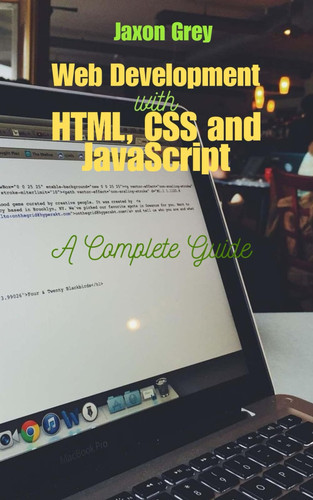 Web Development with HTML, CSS and JavaScript - A Complete Guide