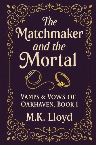 The Matchmaker and the Mortal - Vamps & Vows of Oakhaven, Book 1