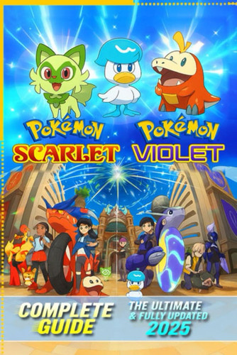 Pokemon Scarlet and Violet Complete Guide (Latest Update): Full Walkthrough, Pokédex, Legendary Pokémon, Competitive Battle Strategies, and Paldea Region Secrets
