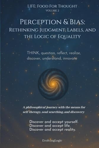 Perception & Bias: Rethinking Judgment, Labels, and the Logic of Equality (Life: Food For Thought)