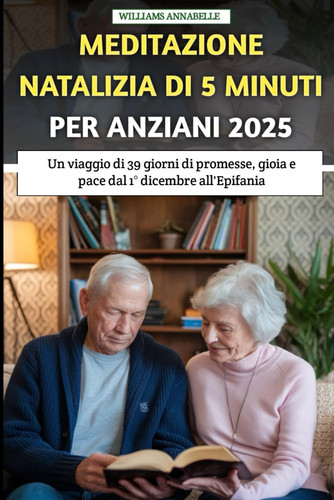 Meditazione Natalizia Di 5 Minuti Per Anziani 2025 - Un viaggio di 39 giorni di promesse, gioia e pace dal 1° dicembre all'Epifania