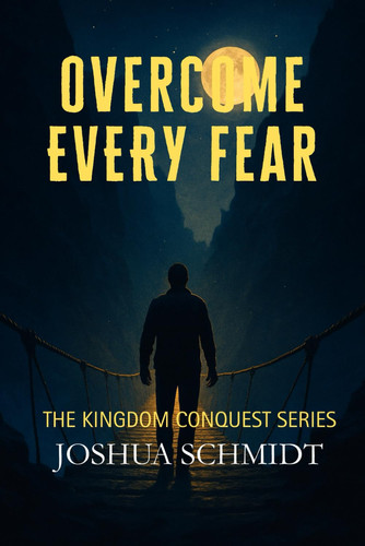 Overcome Every Fear - Kingdom Conquest Series