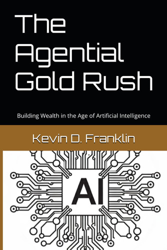 The Agential Gold Rush - Building Wealth in the Age of Artificial Intelligence