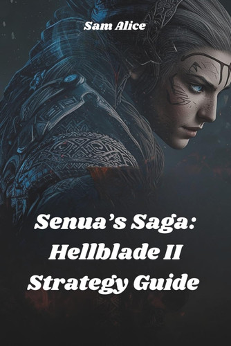 SENUA'S SAGA - Hellblade Ii Strategy Guide