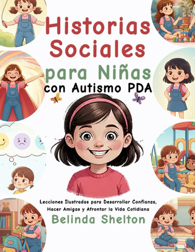 Historias Sociales para Niñas con Autismo PDA - Lecciones Ilustradas para Desarrollar Confianza, Hacer Amigas y Afrontar la Vida Cotidiana
