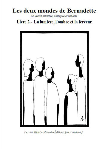 Les deux mondes de Bernadette Nouvelle sensible, onirique et réaliste - Livre 2: La lumière, l'ombre et la ferveur