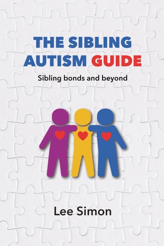 The Sibling Autism Guide:: Sibling bonds and beyond (The Family Autism Compass)