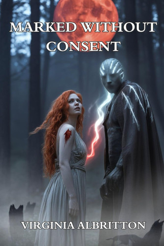 Marked Without Consent - A Secret Baby Dark Paranormal Romance of Power, Mating, and Female Reclamation Summary: Marked During a Blood Moon Ceremony She Never Agreed To, Kira Escapes with a L