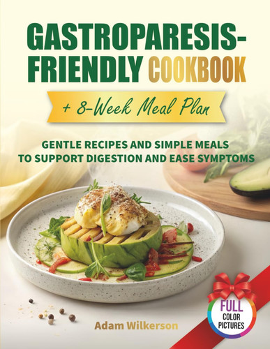 Gastroparesis-Friendly Cookbook + 8-Week Meal Plan: Gentle Recipes and Simple Meals to Support Digestion and Ease Symptoms (Dietary Health Cookbooks)