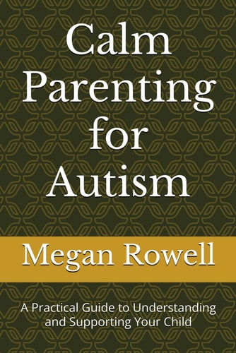 Calm Parenting for Autism - A Practical Guide to Understanding and Supporting Your Child