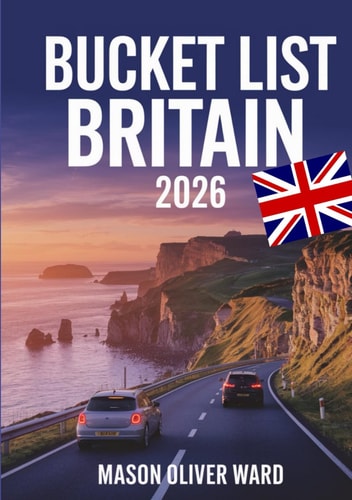 Bucket List Britain 2026: 75 Unforgettable UK Escapes, Hidden Gems & Photogenic Locations Across England, Scotland, Wales & Northern Irelan