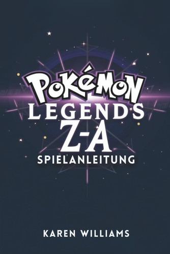 POKÉMON LEGENDS Z-A SPIELANLEITUNG: Schalte fortschrittliche Taktiken frei, um jeden Aspekt des Gameplays zu meistern