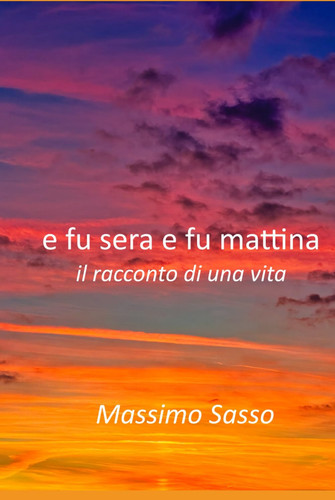 E fu sera e fu mattina: il racconto di una vita (Italian Edition)