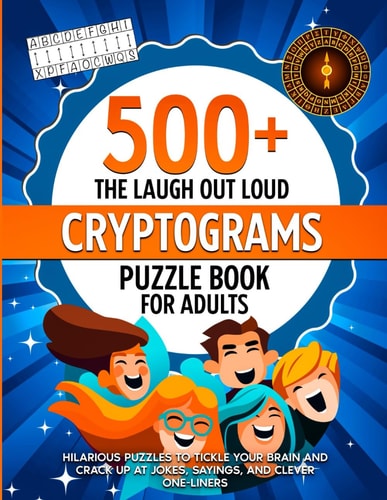 The Laugh Out Loud Cryptograms Puzzle Book for Adults: 500+ Hilarious Puzzles for Tickle Your Brain, Crack Up At Jokes, Sayings, and Clever One liners (Nostalgic Gifts)