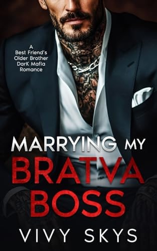 Marrying My Bratva Boss: A Best Friend's Older Brother Dark Mafia Romance (Ruthless Mafia Kings)