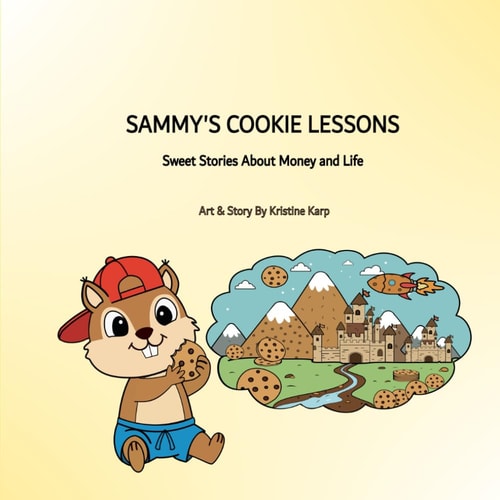 Sammy's Cookie Lessons: Sweet Stories About Money and Life (Sammy the Squirrel’s Cookie Adventures)