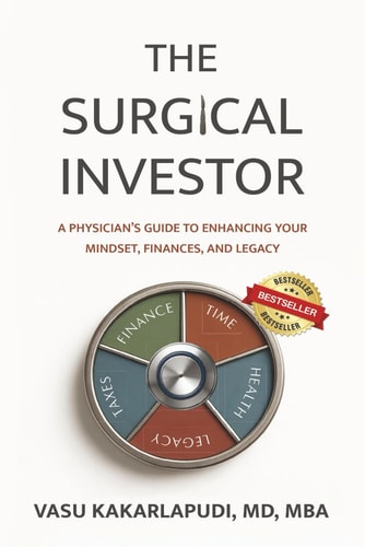 The Surgical Investor: A Physician’s Guide To Enhancing Your Mindset, Finances, and Legacy