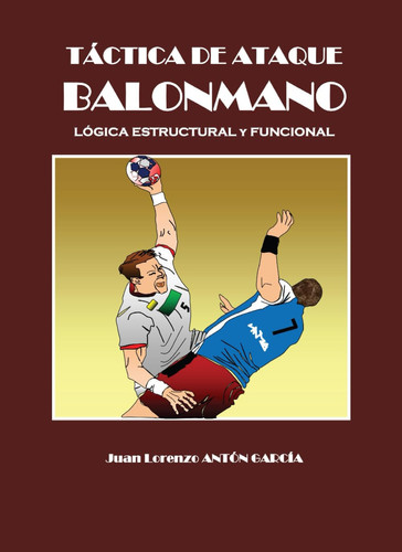 JUEGO DE ATAQUE BALONMANO: Lógica estructural y funcional (Spanish Edition)