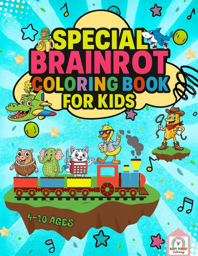 Special Brainrot Coloring Book For Kids: Viral Italian-Inspired Art Activities That Boost Imagination, Creativity, And Confidence In Children Ages 4–10 | Fun Learning Through Play