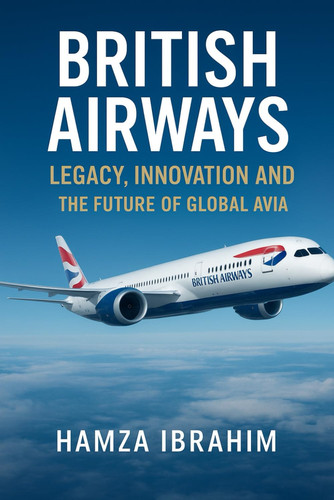 British Airways Legacy, Innovation and the Future of Global Avia