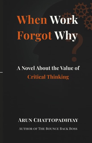 When Work Forgot Why - A Novel About the Value of Critical Thinking