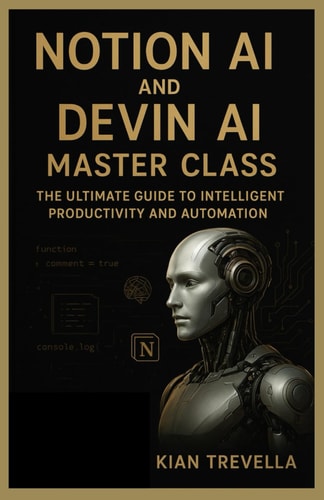 Notion AI and Devin AI Master Class: The Ultimate Guide to Intelligent Productivity and Automation