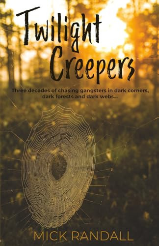 Twilight Creepers: Three decades of chasing gangsters in dark corners, dark forests and dark webs...