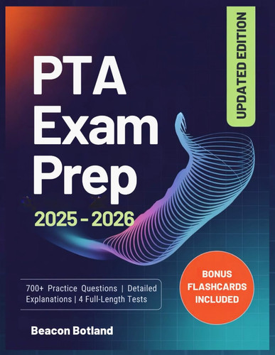 PTA EXAM PREP 2025 - 2026: A Comprehensive Study Guide with Updated Content, 700+ Practice Questions, Detailed Explanations and Expert Tips to Ace the Physical Therapist Assistant Certification