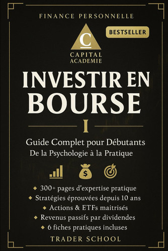 Investir En Bourse - Guide Complet pour Débutants: De la Psychologie à la Pratique - Construisez Votre Liberté Financière