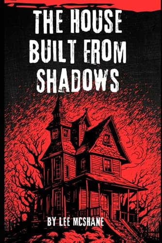 The House Built From Shadows