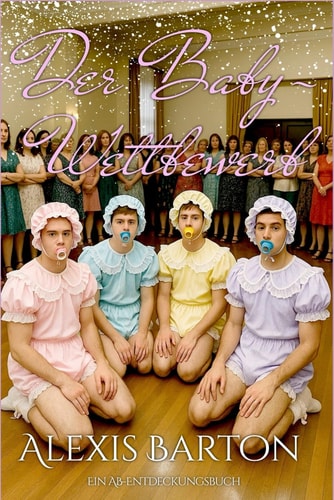 Der Baby-Wettbewerb - Eine ABDL-Sissy-Baby-Geschichte