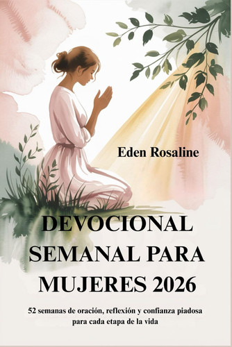 Devocional Semanal Para Mujeres 2026 - 52 semanas de oración, reflexión y confianza piadosa para cada etapa de la vida