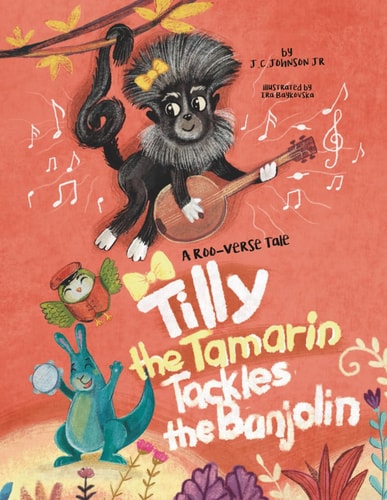 Tilly The Tamarin Tackles The Banjolin A Roo-Verse Tale