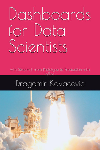 Dashboards for Data Scientists - With Streamlit From Prototype to Production with Python
