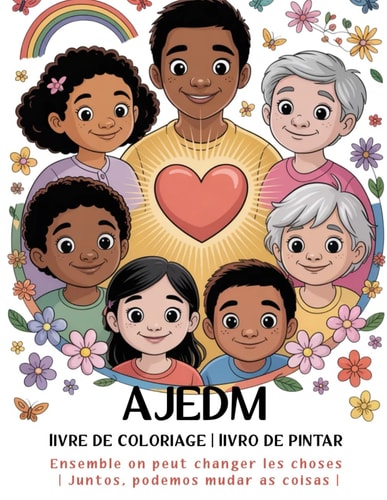 AJEDM – Ensemble on peut changer les choses | Juntos, podemos mudar as coisas: AJEDM - Colorie avec le Cœur | Pintar com o coração |