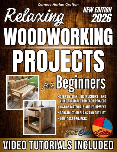 Relaxing Woodworking Projects for Beginners: A Practical Handbook with Clear Instructions, Complete Steps, and Real Photos for Creating Unique Objects and Building Hands-On Skills Without Crazy Costs