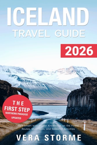Iceland Travel Guide 2026: Visit Smart with Insider Knowledge on the Finest Routes, Must-Sees, and Seasonal Activities