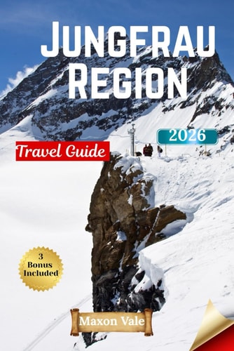 Jungfrau Region Travel Guide 2026: Discover the Magic of Switzerland’s Alpine Wonderland & Interlaken, Grindelwald & Lauterbrunnen