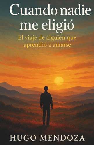 Cuando Nadie Me Eligio: El Viaje de Alguien que Aprendió