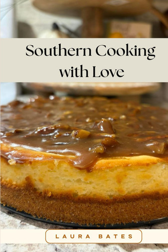 Southern Cooking with Love: Easy Southern Comfort Food Recipes Made with Love and Tradition