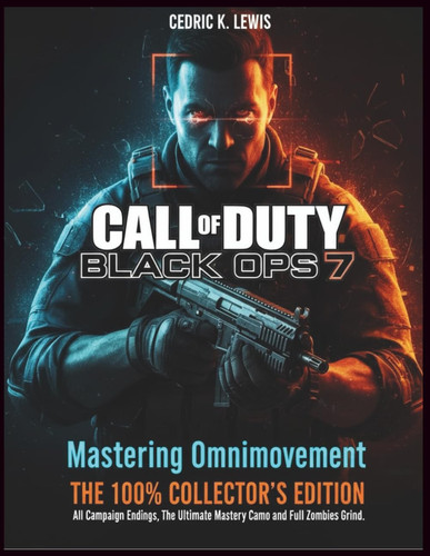 Call of Duty: Black Ops 7 - Complete Game Guide: Mastering Omnimovement: From Gunsmith TTK (Time To Kill) to CDL V1.4 (Call of Duty League Competitive ... Mode. The 100% Collector's Edition