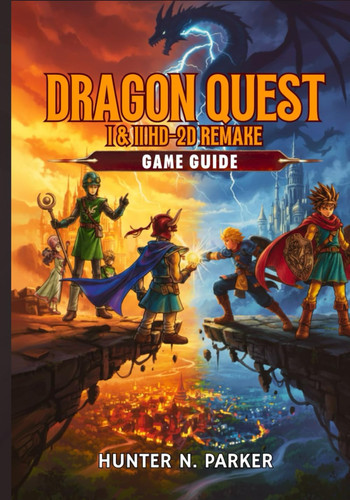 Dragon Quest I & II Hd-2D Remake Game Guide - Your Ultimate Strategy Walkthrough: Master Every Boss, Unlock Hidden Secrets, Discover Treasures, and Dominate Every Battle with Pro Tips.