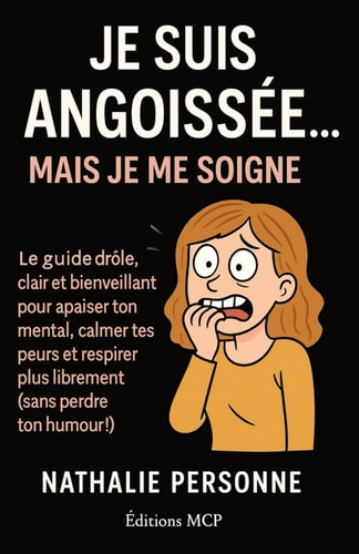 Je suis angoissée, mais je me soigne ! - Le guide drôle, clair et bienveillant pour apaiser ton mental, calmer tes peurs et respirer plus librement (sans perdre ton humour !)